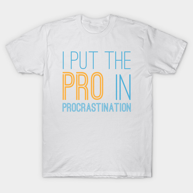 Pro In Procrastination T-Shirt-TOZ